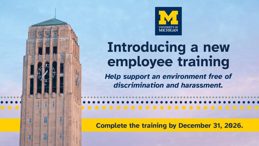 Bell tower with the University of Michigan Logo. "Introducing a new employee training, help support an environment free of discrimination and harassment. Complete the training by December 31, 2026."
